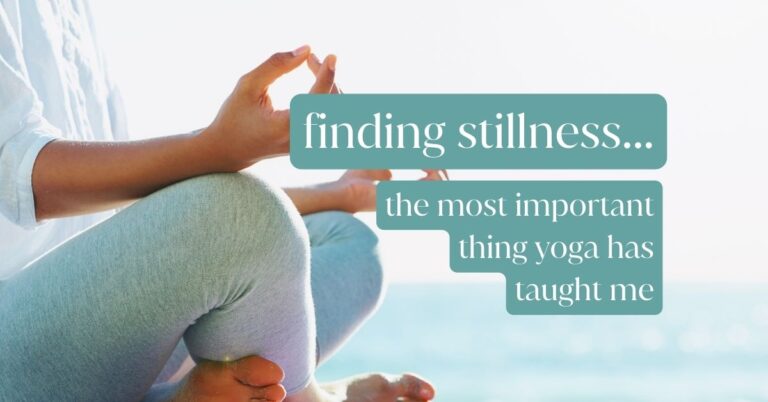 Finding Stillness: The Most Powerful Thing Yoga Has Taught Me