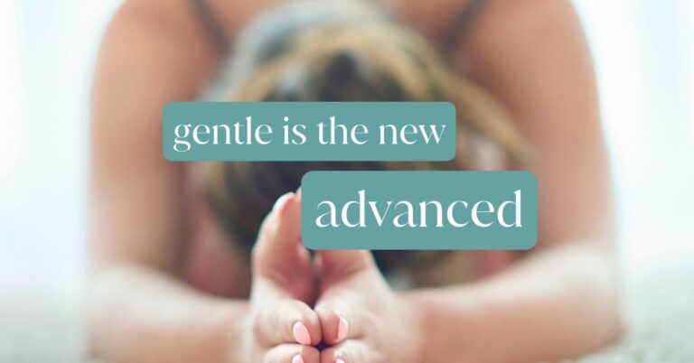 Gentle is the New Advanced: The Joy of Slowing Down Your Yoga Practice